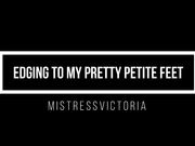 MistressVictoria edging to my pretty petite feet with MistressVictoria